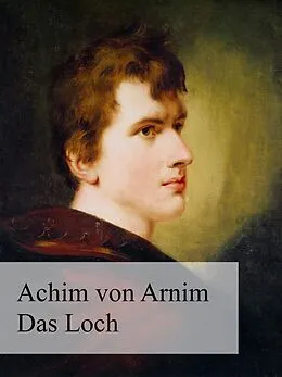 E-Book (epub) Das Loch oder Das Wiedergefundene Paradies von Achim Von Arnim