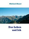 E-Book (epub) Das Leben und Ich von Michael Bauer