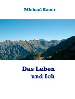 E-Book (epub) Das Leben und Ich von Michael Bauer