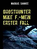 E-Book (epub) Ghosthunter Mike F.-Mein erster Fall von Markus Samnee
