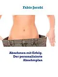 E-Book (epub) Abnehmen mit Erfolg. Der personalisierte Abnehmplan von Fabio Jacobi