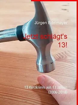 E-Book (epub) Jetzt schlägt's 13! von Jürgen Edelmayer