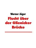 E-Book (epub) Flucht über der Glienicker Brücke von Werner Jäger