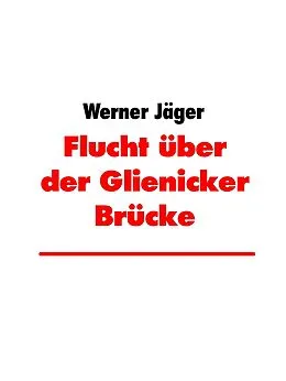 E-Book (epub) Flucht über der Glienicker Brücke von Werner Jäger