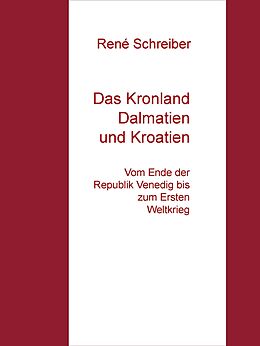 E-Book (epub) Das Kronland Dalmatien und Kroatien von René Schreiber