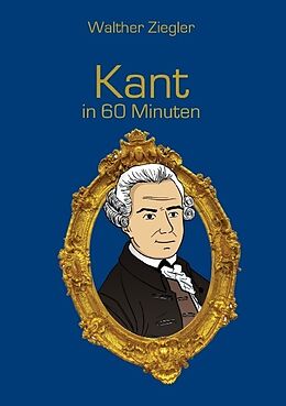 Kartonierter Einband Kant in 60 Minuten von Walther Ziegler