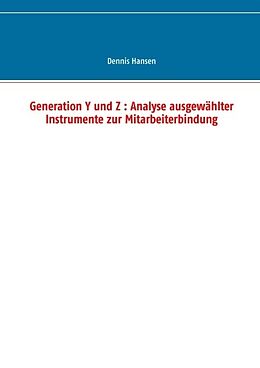 Kartonierter Einband Generation Y und Z : Analyse ausgewählter Instrumente zur Mitarbeiterbindung von Dennis Hansen