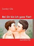 E-Book (epub) Bei Dir bin ich ganz Tier! von Gordon Gila
