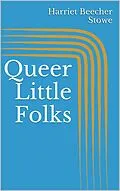 E-Book (epub) Queer Little Folks von Harriet Beecher Stowe