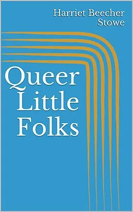 E-Book (epub) Queer Little Folks von Harriet Beecher Stowe