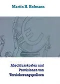 E-Book (epub) Die Höhe der Abschlusskosten sowie die bei Vertragsabschluss gezahlten Vertriebsprovisionen von Versicherungspolicen von Martin H. Hofmann