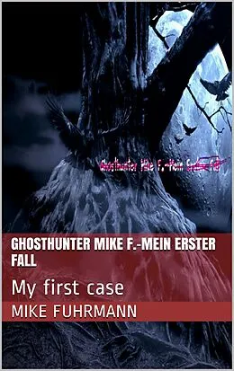 E-Book (epub) Ghosthunter Mike F.-Mein erster Fall von Mike Fuhrmann