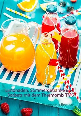 Kartonierter Einband Limonaden, Sommergetränke und Sorbets mit dem Thermomix TM5 von Corinna Steinmeier