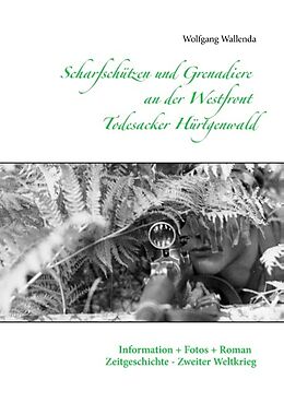 Kartonierter Einband Scharfschützen und Grenadiere an der Westfront - Todesacker Hürtgenwald von Wolfgang Wallenda