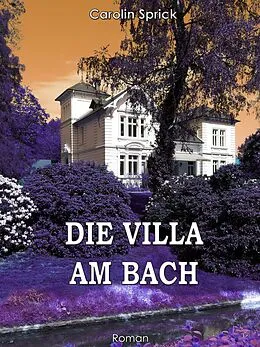 E-Book (epub) Die Villa am Bach von Carolin Sprick