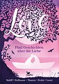E-Book (epub) Love - Fünf Geschichten über die Liebe von Antje Leser, Ruth Rahlff, Andreas Thamm