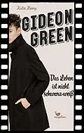 E-Book (epub) Gideon Green - Das Leben ist nicht schwarz-weiß von Katie Henry