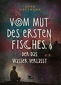 E-Book (epub) Vom Mut des ersten Fisches, der das Wasser verlässt von Anne Hoffmann