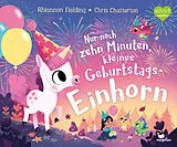Fester Einband Nur noch zehn Minuten, kleines Geburtstagseinhorn von Rhiannon Fielding