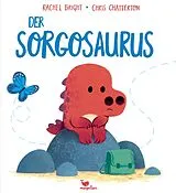 Fester Einband Der Sorgosaurus von Rachel Bright
