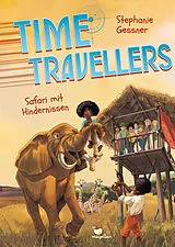 Fester Einband Time Travellers - Safari mit Hindernissen von Stephanie Gessner