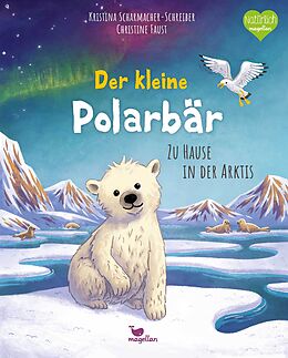 Fester Einband Der kleine Polarbär - Zu Hause in der Arktis von Kristina Scharmacher-Schreiber