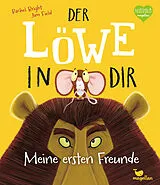 Fester Einband Der Löwe in dir - Meine ersten Freunde von Rachel Bright