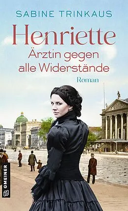 E-Book (epub) Henriette - Ärztin gegen alle Widerstände von Sabine Trinkaus