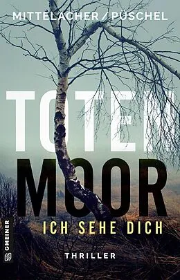 E-Book (epub) Totenmoor - Ich sehe dich von Bettina Mittelacher, Klaus Püschel
