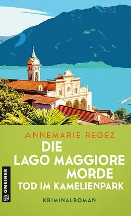 E-Book (epub) Die Lago Maggiore-Morde - Tod im Kamelienpark von Annemarie Regez