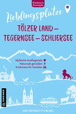 E-Book (pdf) Lieblingsplätze Tölzer Land - Tegernsee - Schliersee von Heike Hoffmann, Stefan Boes