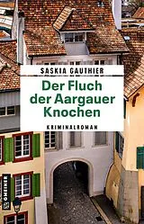 E-Book (epub) Der Fluch der Aargauer Knochen von Saskia Gauthier