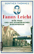 E-Book (epub) Fanny Leicht - Eine Frau und ihr schwäbisches Bierimperium von Günther Thömmes