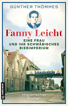 E-Book (epub) Fanny Leicht - Eine Frau und ihr schwäbisches Bierimperium von Günther Thömmes