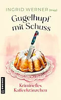 E-Book (epub) Gugelhupf mit Schuss von Lena Avanzini, Mareike Fröhlich, Ursula Hahnenberg
