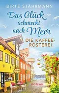 E-Book (epub) Das Glück schmeckt nach Meer: Die Kaffeerösterei von Birte Stährmann