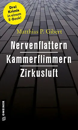 E-Book (epub) Nervenflattern - Kammerflimmern - Zirkusluft von Matthias P. Gibert