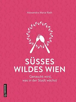 E-Book (pdf) Süßes wildes Wien von Alexandra Maria Rath