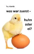 E-Book (epub) Was war zuerst - Huhn oder Ei? von F. U. Ricardo