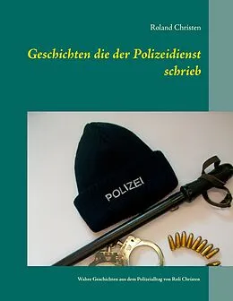 E-Book (epub) Geschichten die der Polizeidienst schrieb von Roland Christen