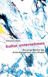 E-Book (epub) Kultur unternehmen von Christian Holst