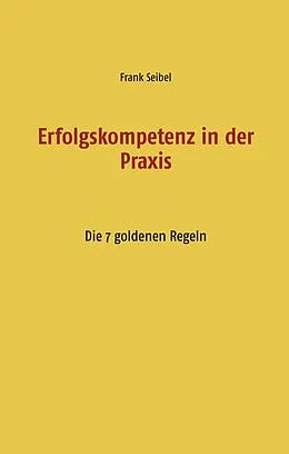 E-Book (epub) Erfolgskompetenz in der Praxis von Frank Seibel