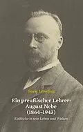 E-Book (epub) Ein preußischer Lehrer: August Nebe (1864-1943) von Horst Leweling