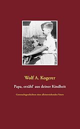 E-Book (epub) Papa, erzähl' aus deiner Kindheit von Wolf A. Kogerer