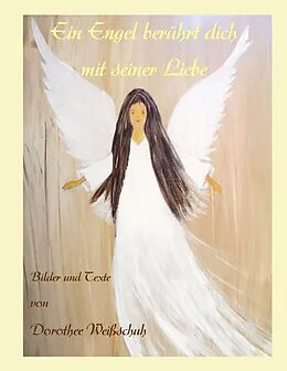 E-Book (epub) Ein Engel berührt Dich mit seiner Liebe von Dorothee Weißschuh