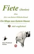 E-Book (epub) Fiete (Junior) alias Alex vom Kaiser-Wilhelm-Kanal Ein Mops aus gutem Hause Adel verpflichtet von Beate Wedekind