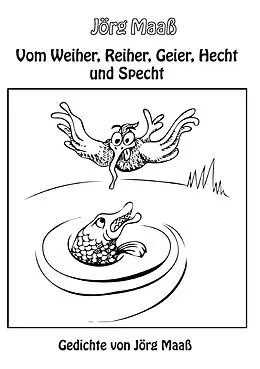 E-Book (epub) Vom Weiher, Reiher, Geier, Hecht und Specht von Jörg Maaß