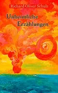 E-Book (epub) Unheimliche Erzählungen von Richard Oliver Schulz