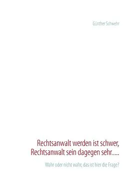E-Book (epub) Rechtsanwalt werden ist schwer, Rechtsanwalt sein dagegen sehr..... von Günther Schwehr