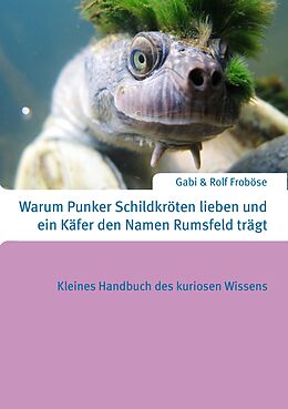 E-Book (epub) Warum Punker Schildkröten lieben und ein Käfer den Namen Rumsfeld trägt von Gabi Froböse